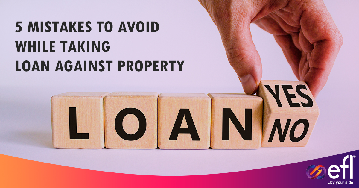 5 Mistakes to avoid While Taking Loan Against Property (LAP)