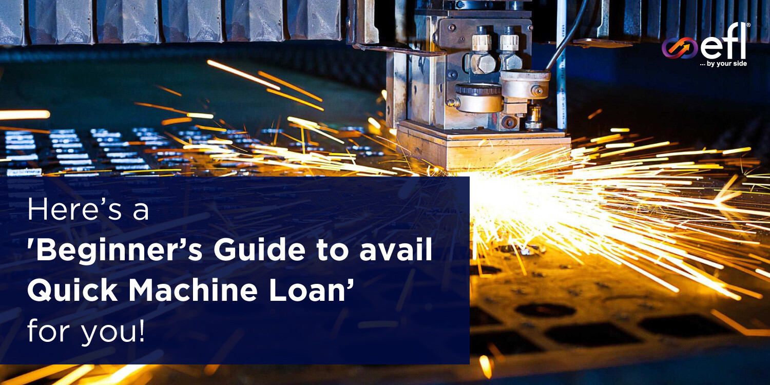 A Beginner’s Guide to avail a Quick Machine Loan