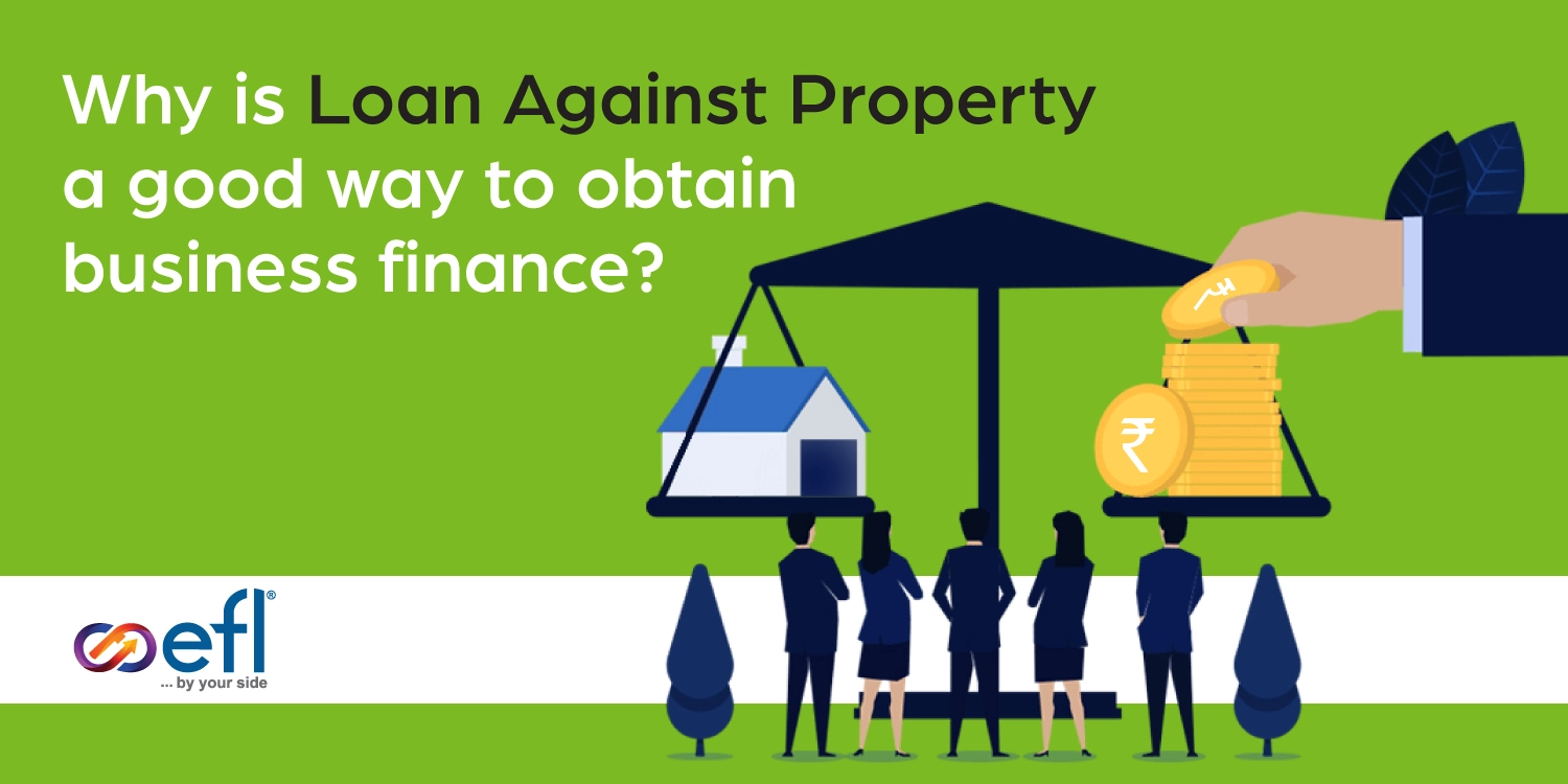 Why is Loan Against Property a good way to obtain business finance?